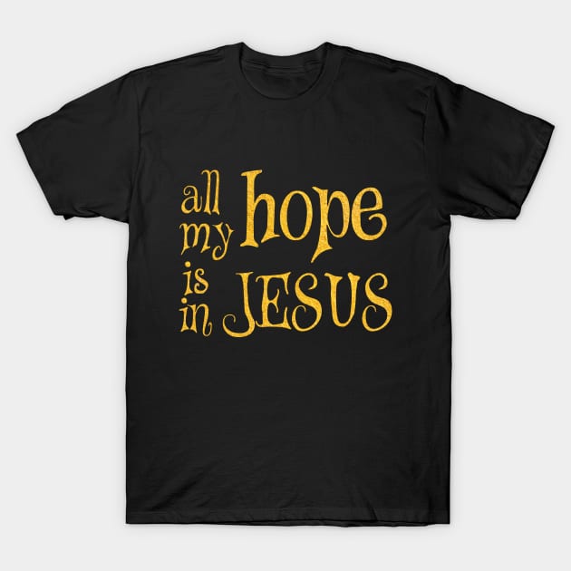 All my hope is in jesus T-Shirt by Dhynzz